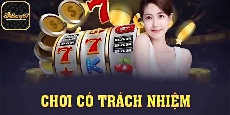 Điều khoản chơi cá cược cần có trách nhiệm tại nhà cái